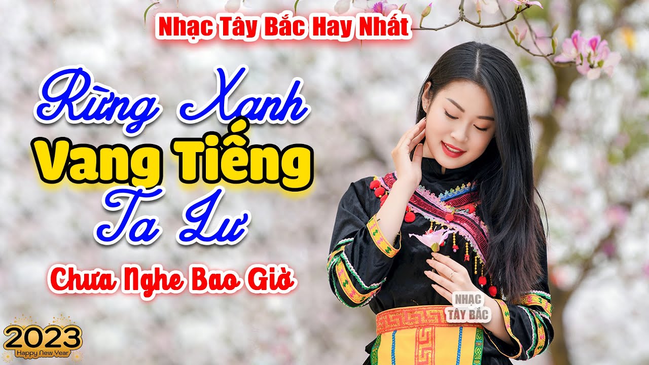 RỪNG XANH VANG TIẾNG TA LƯ . LK Nhạc Tây Bắc Hay Nhất , Nhạc Vùng Cao Tây Bắc | Nghe Say Đất Trời