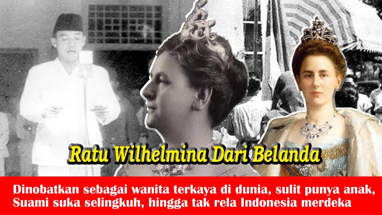 Ratu Wilhelmina Penguasa Belanda Yang Tak Rela Indonesia Merdeka Hingga Paksa Ingin Rebut Kembali