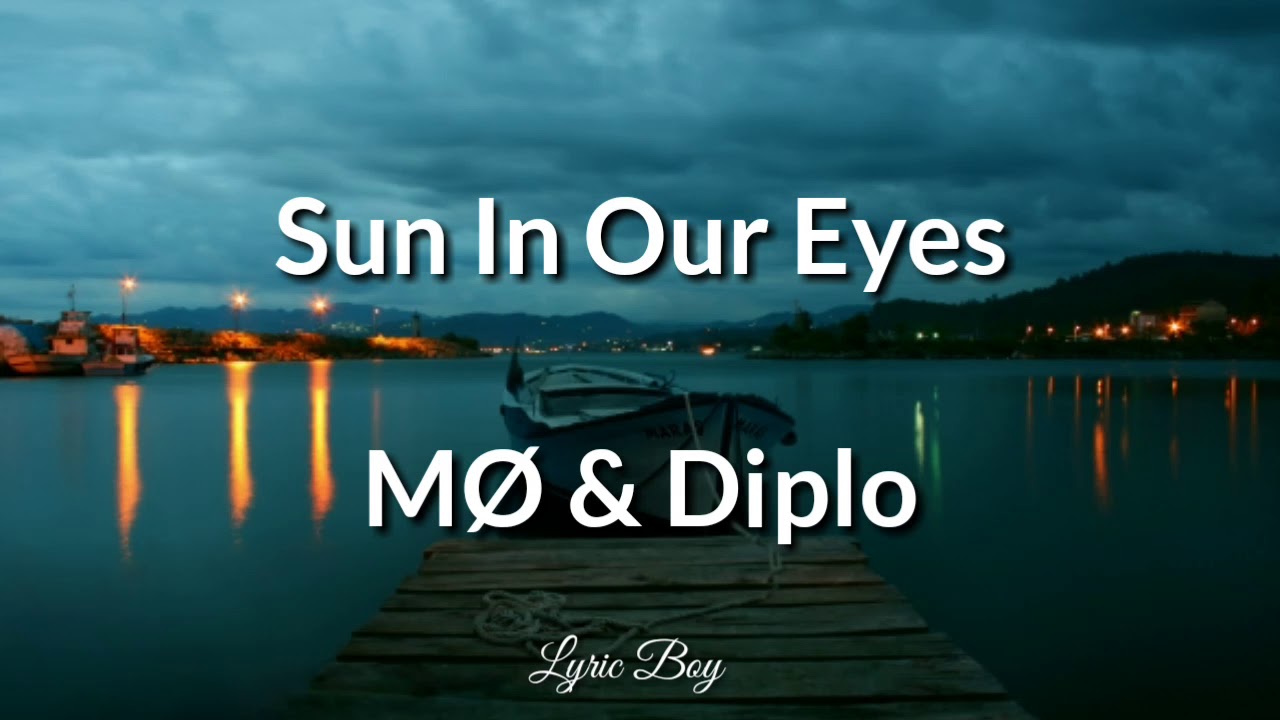 Sun in our eyes - M&Oslash; & DIPLO (Lyrics)