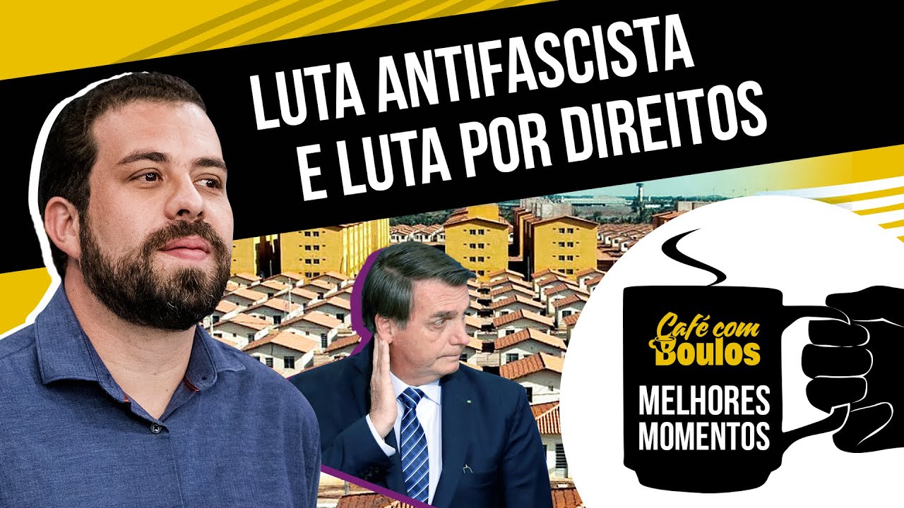 Luta antifascista e luta por direitos | #Peda&ccedil;oDeBoulos #Caf&eacute;ComBoulos