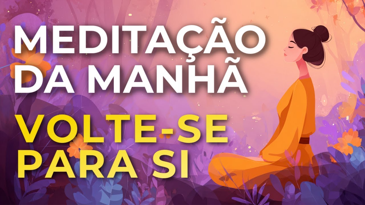 MEDITA&Ccedil;&Atilde;O DA MANH&Atilde; &ndash; VOLTE SE PARA SI