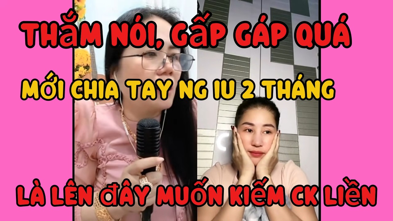 Thắm nói, chi này gấp gáp quá rồi, mới chia tay người iu 2 tháng, nay lên đây muốn kiếm chồng liền