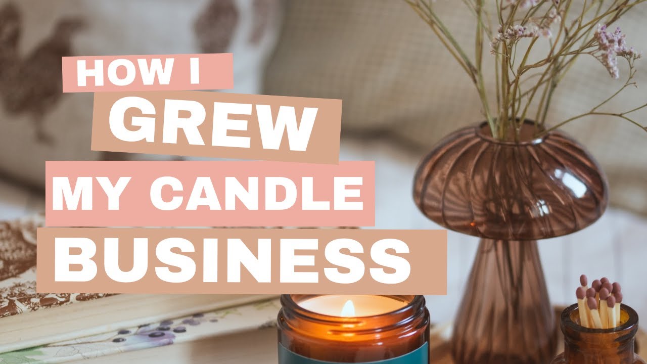 I started and GREW my own successful candle business - In the UK