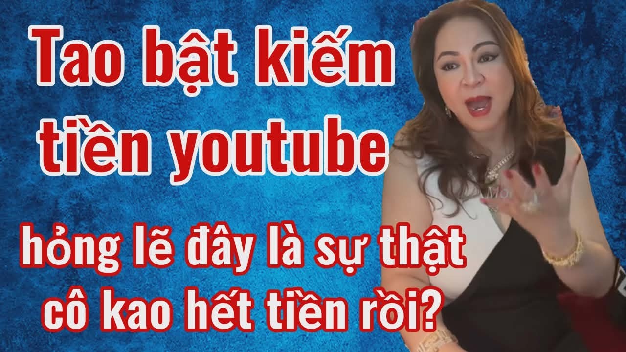 Cô Kao hết tiền? Tuyền nổ tuyên bố bật kiếm tiền từ youtube