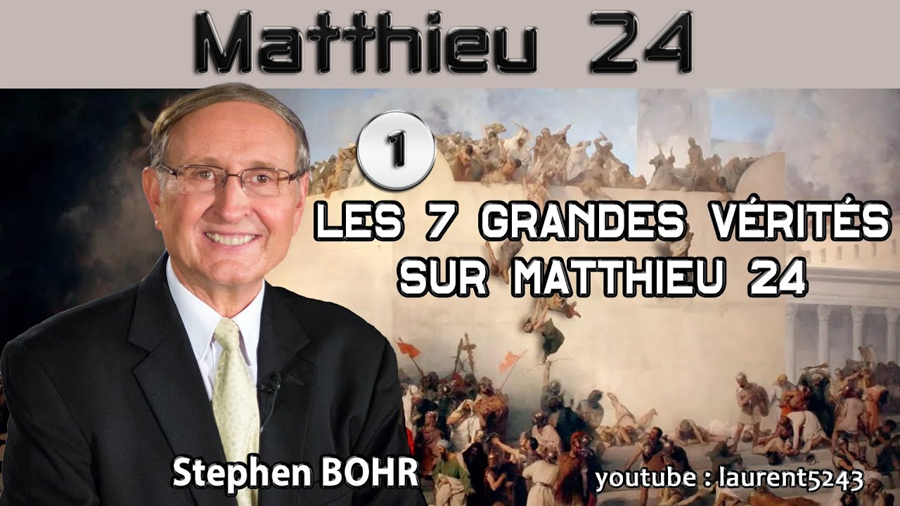 Stephen Bohr-01 Matthieu 24, Les 7 Grandes Vérités concernant Matthieu 24