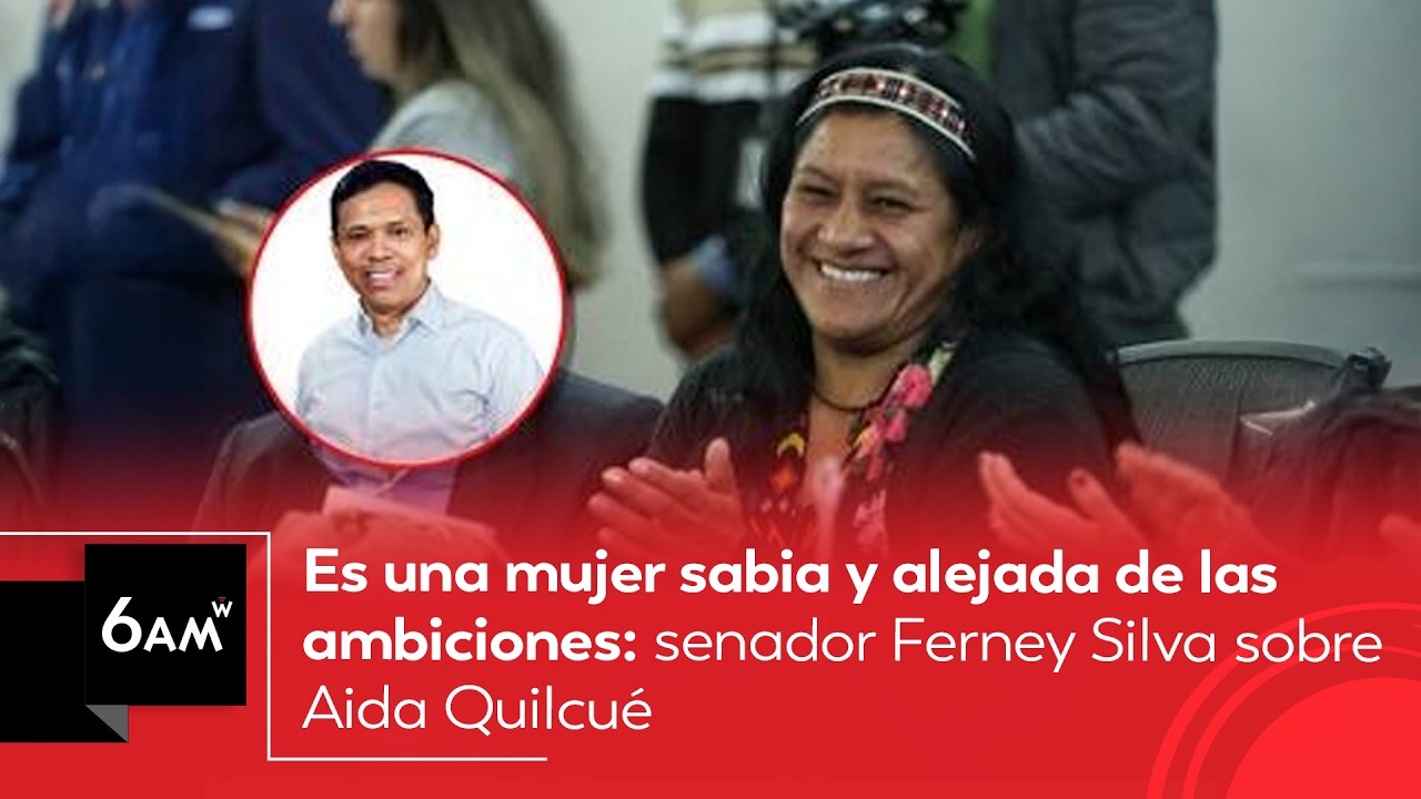 Es una mujer sabia y alejada de las ambiciones: senador Ferney Silva sobre Aida Quilcué | 6AM W