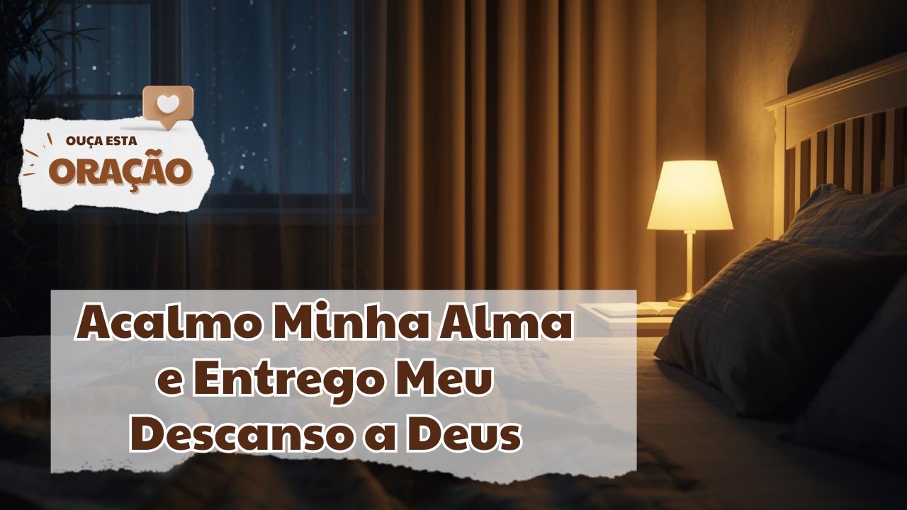 Oração da Noite — Acalmo Minha Alma e Entrego Meu Descanso a Deus