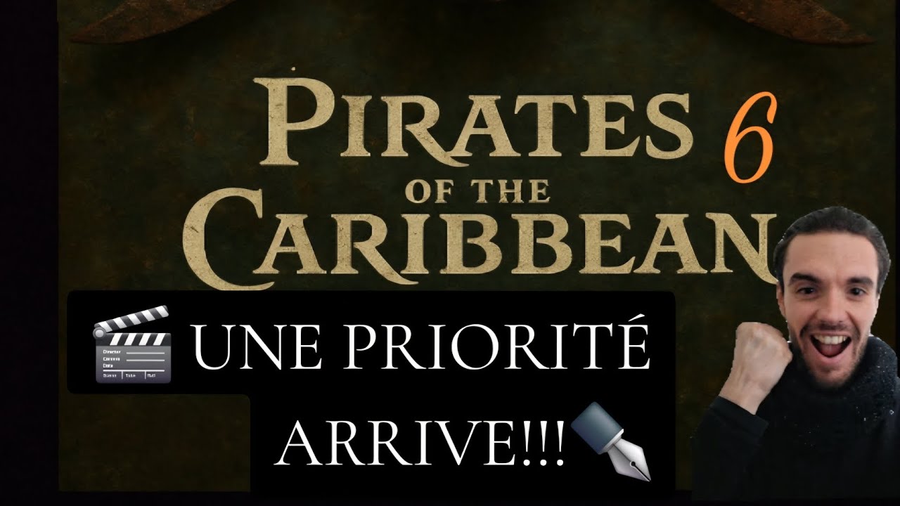 🎬PIRATES DES CARAÏBES 6 : Disney PRIORITÉ N°1, SA ARRIVE !!!✒️