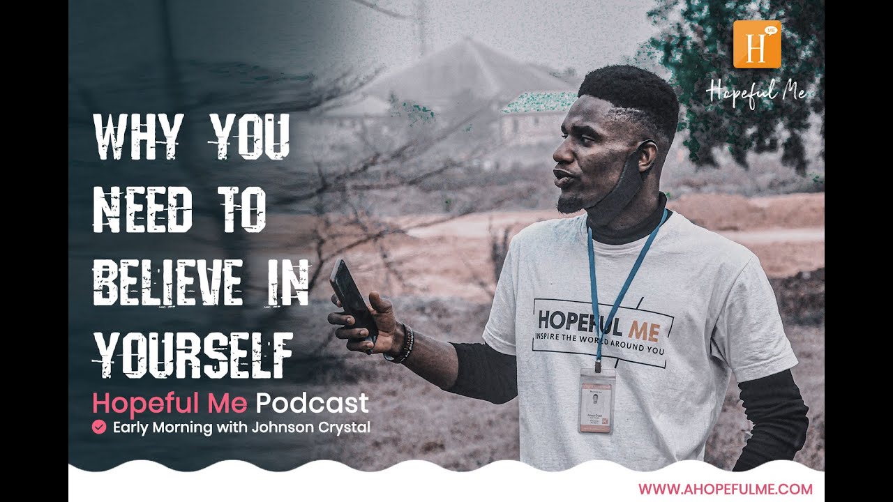 WHY YOU NEED TO BELIEVE IN YOURSELF | Hopeful Me Podcast with JCK