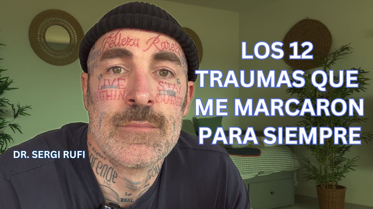 Los 12 TRAUMAS que cambiaron mi VIDA para siempre