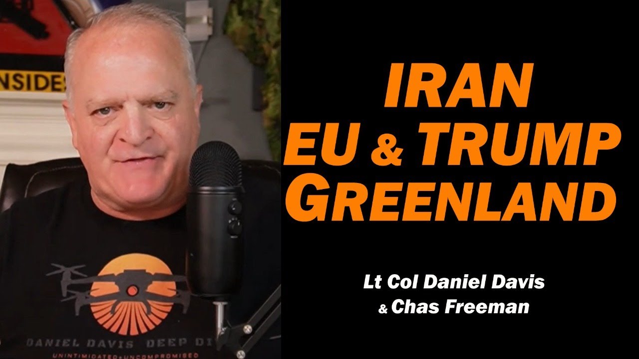 Iran, EU & Trump, Greenland /Lt Col Daniel Davis & Chas Freeman