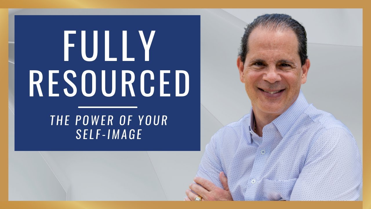 Fully Resourced: The Power of Your Self Image