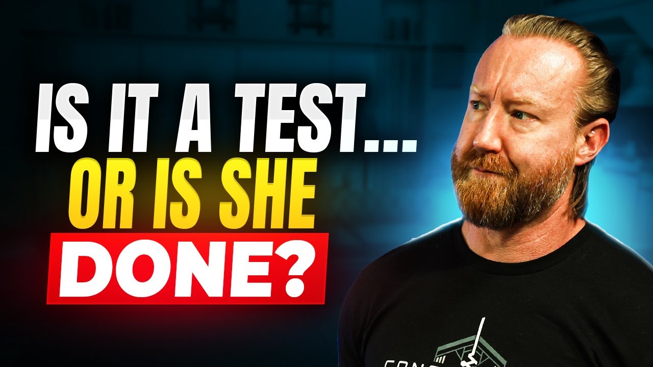Is She Testing You… or Is She DONE With You?