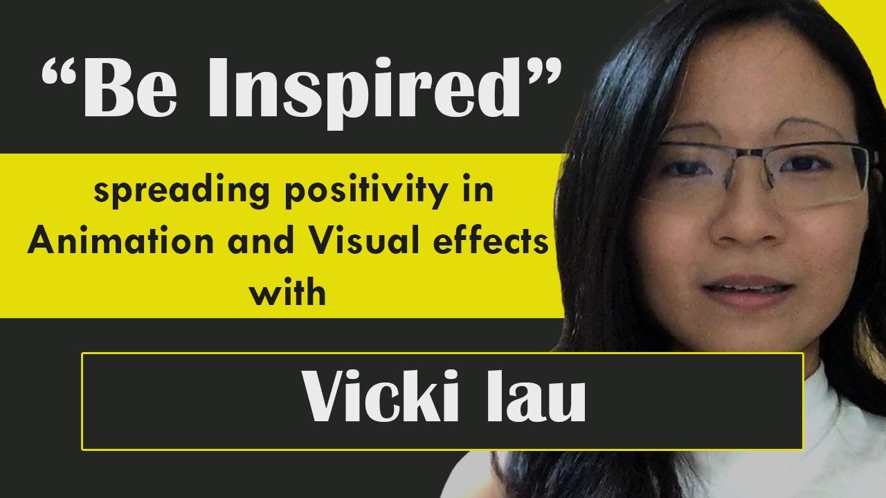 VFX Interviews | Be Inspired - Spreading Positivity in animation and vfx with Vicki Lau