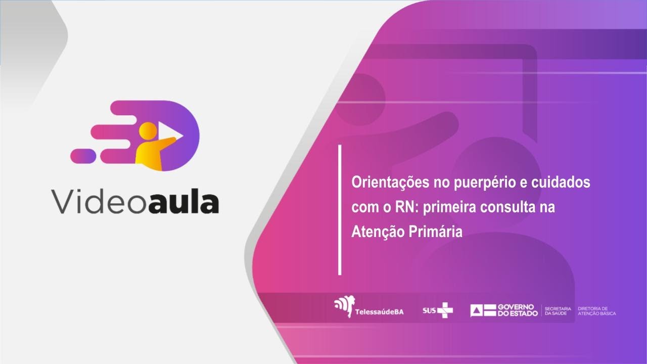 Videoaula: Orientações no puerpério  e cuidados com o RN: primeira consulta na Atenção Primária