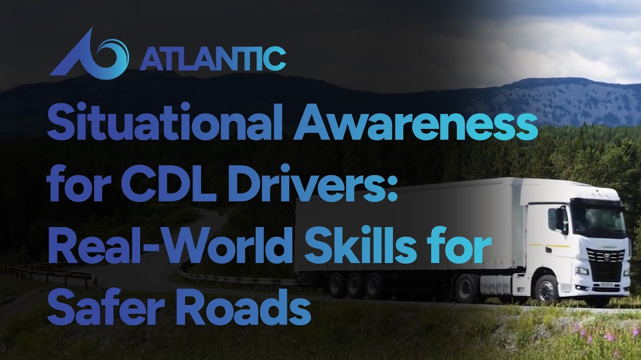 Situational Awareness for CDL Drivers: Real-World Skills for Safer Roads