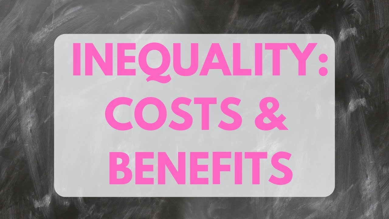 THE COSTS AND BENEFITS OF INEQUALITY