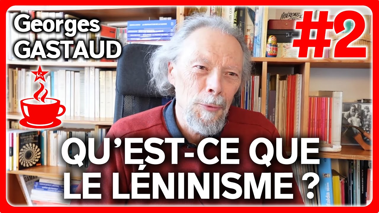 QU'EST-CE QUE LE LÉNINISME ? - avec Georges GASTAUD (2/7)