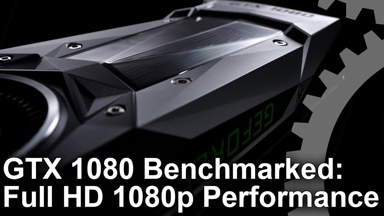 GeForce GTX 1080 1080p Benchmarks vs Fury X/ Titan X/ GTX 980