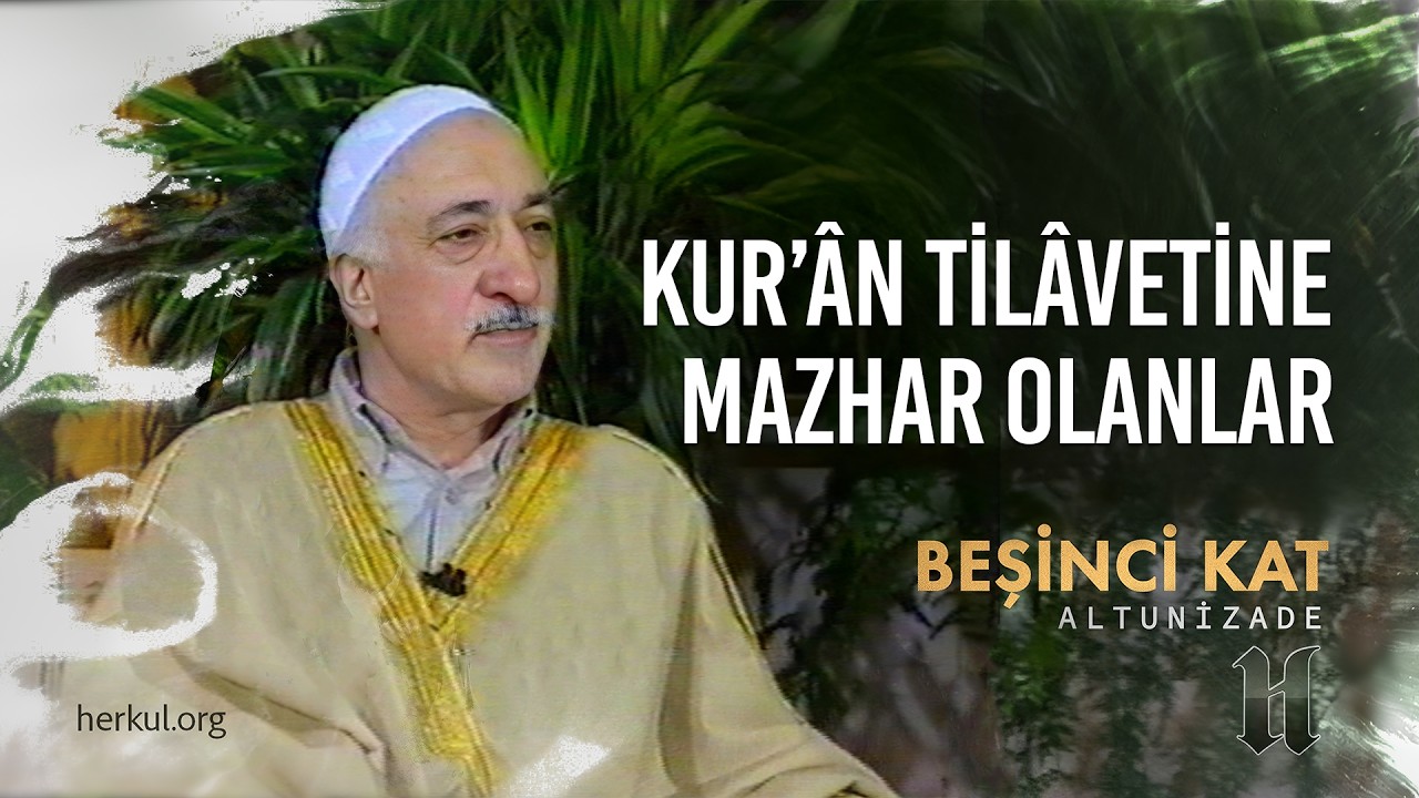 Kur'ân Tilâvetine Mazhar Olanlar | Beşinci Kat | M. Fethullah Gülen Hocaefendi