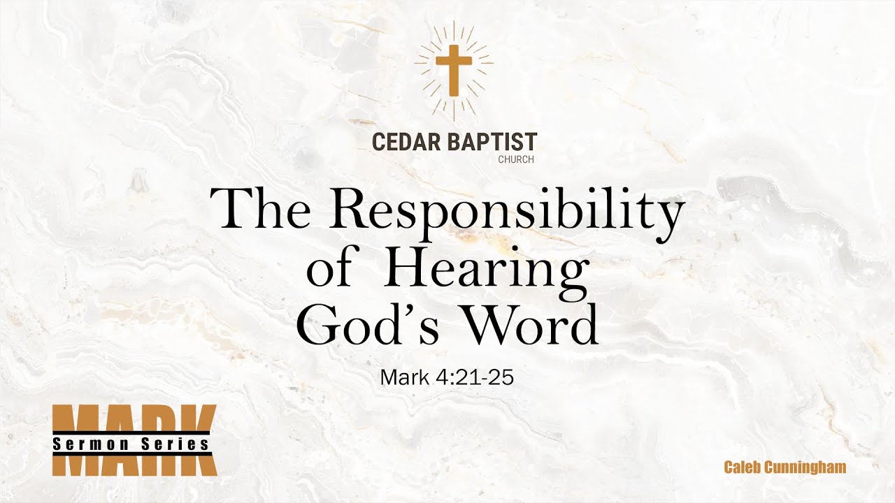The Responsibility of Hearing God's Word | Mark 4:21-25 | Caleb Cunningham