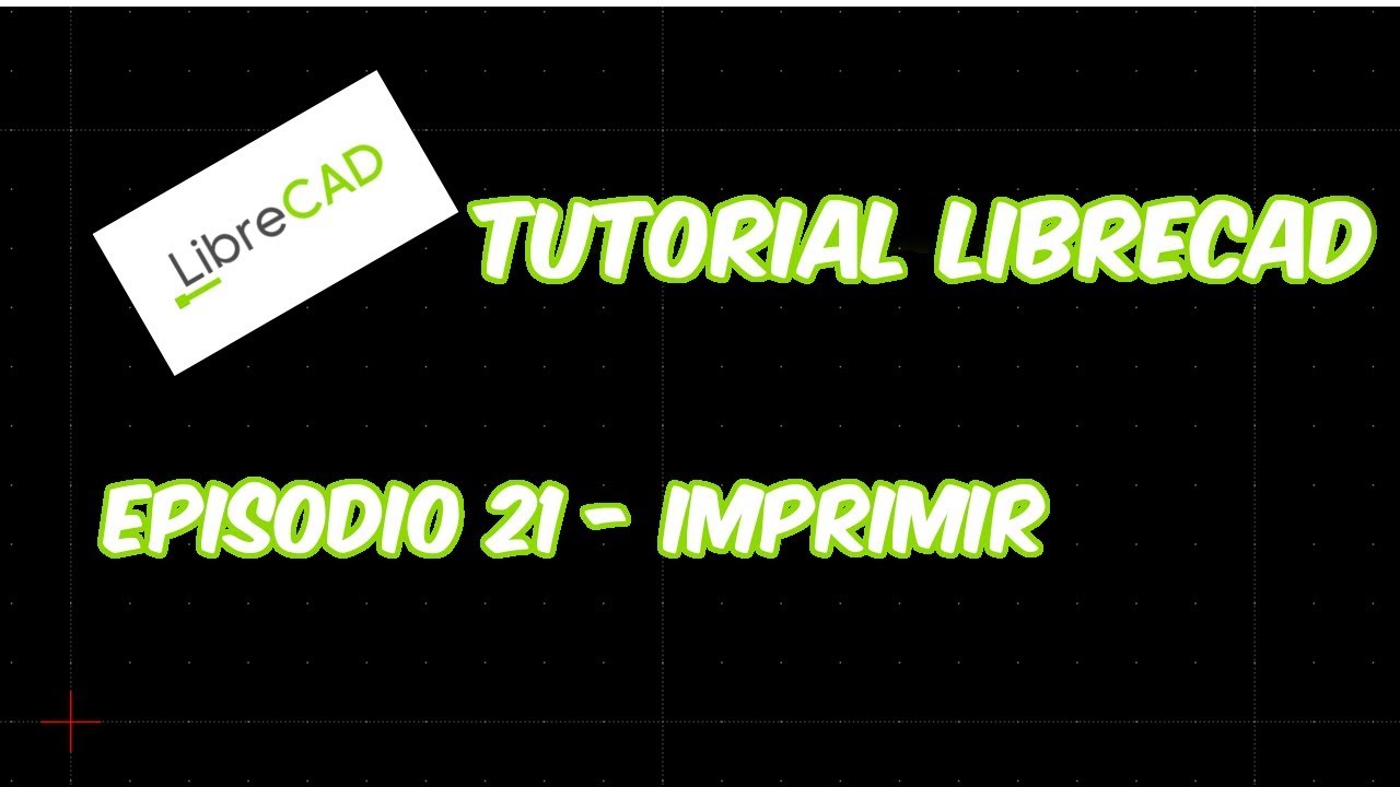 LibreCAD - Tutorial 21 - Imprimir