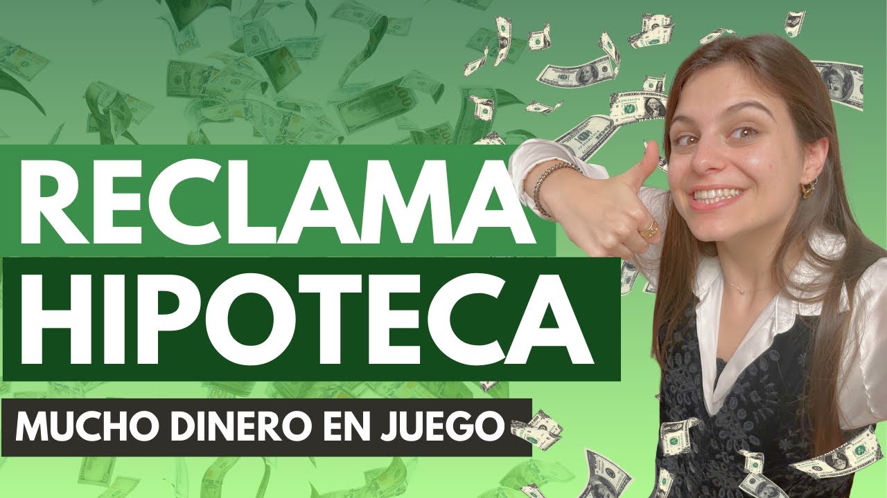 Hipoteca ¿Cómo reclamo mi hipoteca? ¿Cuánto dinero puedo recuperar? - Todo lo que debes saber.