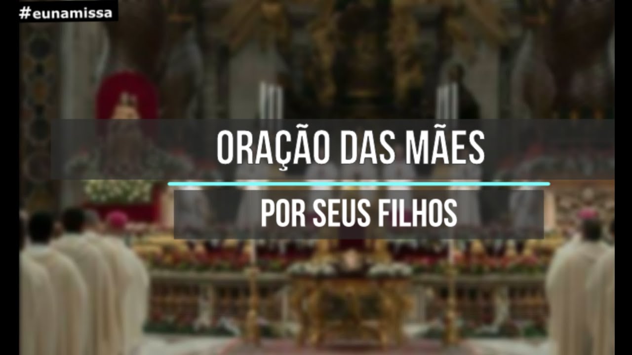 Ora&ccedil;&atilde;o da M&atilde;e por seus Filhos - M&atilde;e que reza - #eunamissa