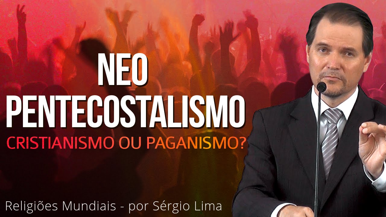 09. Neopentecostalismo - Cristianismo ou Paganismo? - Sérgio Lima