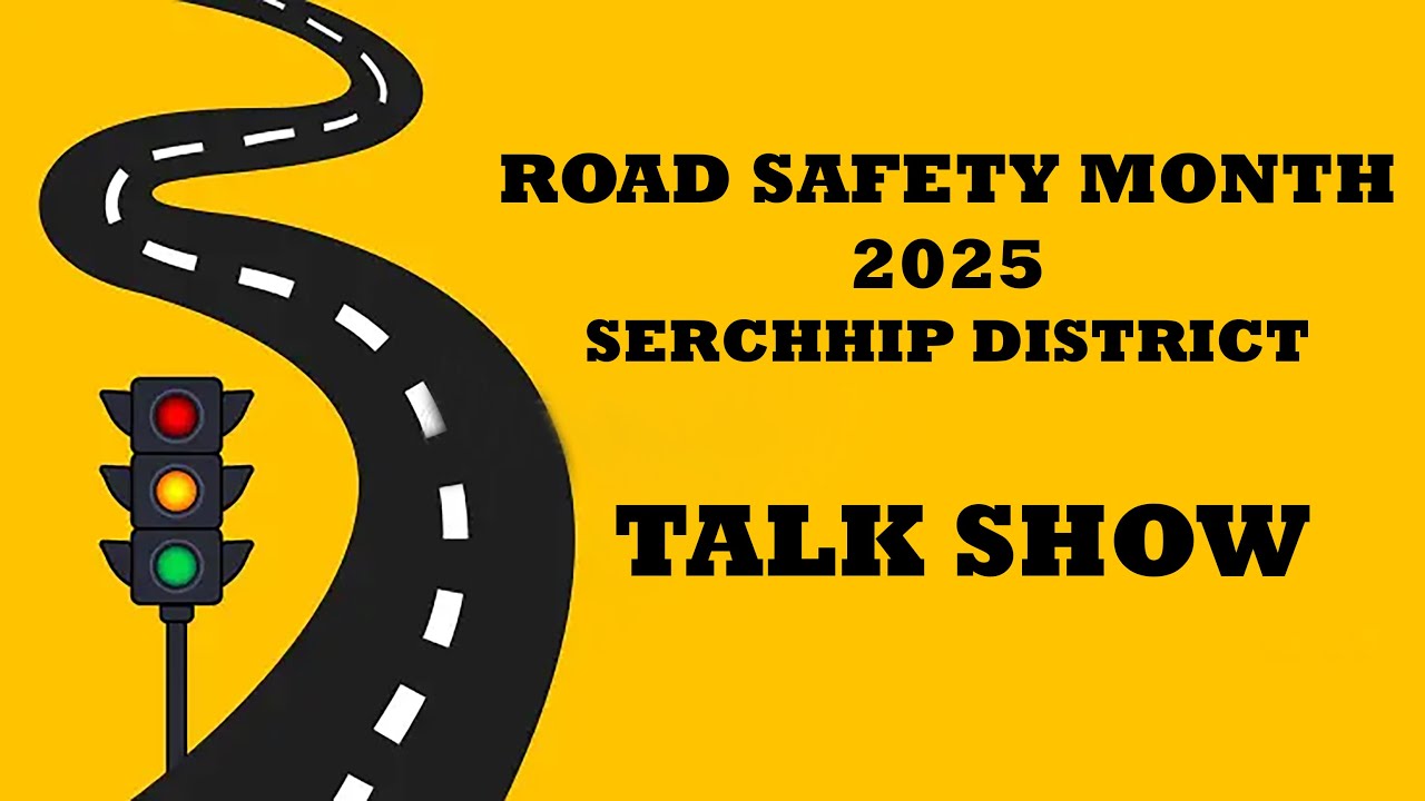 TALK SHOW | ROAD SAFETY MONTH 2025.SERCHHIP DISTRICT