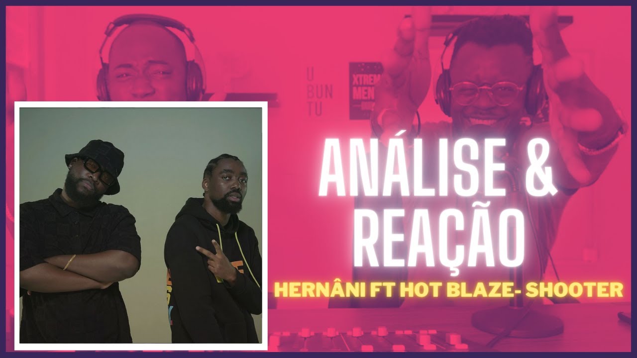 2 CONTRA 1 #ANALISE #REACÇÃO - HERNÂNI feat HOT BLAZE - SHOOTER  #single