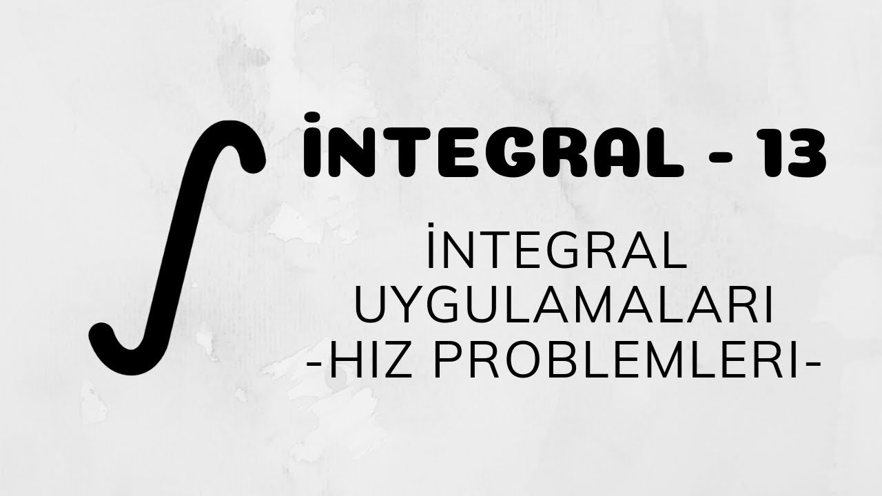 İntegral - 13 (İntegral Uygulamaları - Hareket Problemleri)