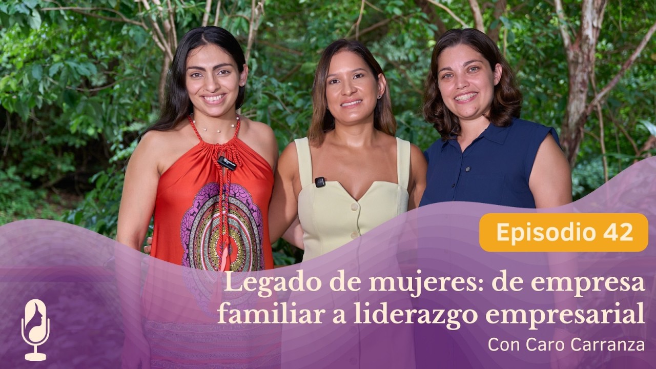 Legado de mujeres: de empresa familiar a liderazgo empresarial