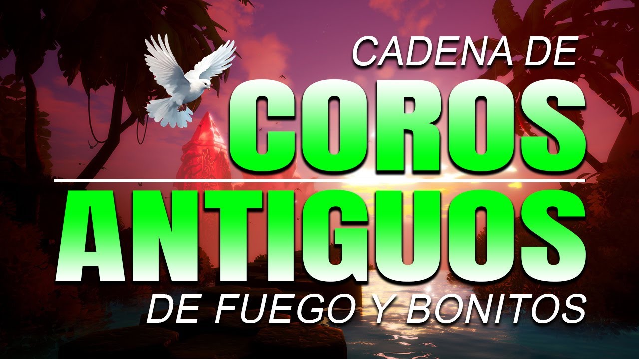 Cadena De Coros Antiguos De Fuego - Coros Pentecostales - Mas De 55 Coros Avivamiento Pentecostal