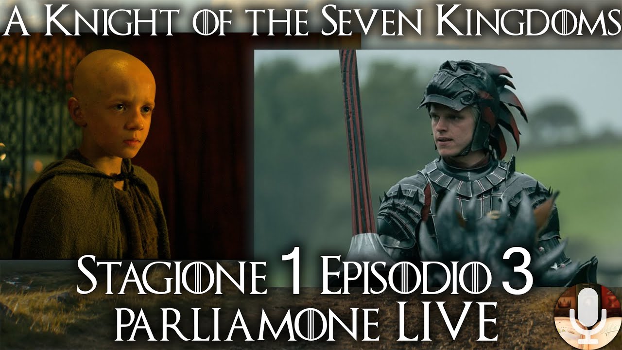 A Knight of the Seven Kingdoms: Commento a Caldo S1 Ep.3