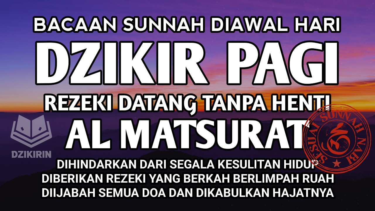 DZIKIR PAGI AL MATSURAT PEMBUKA LUASNYA JALUR REZEKI MENISUKSESKAN USAHA URUSAN DAN HAJAT DIPERMUDAH