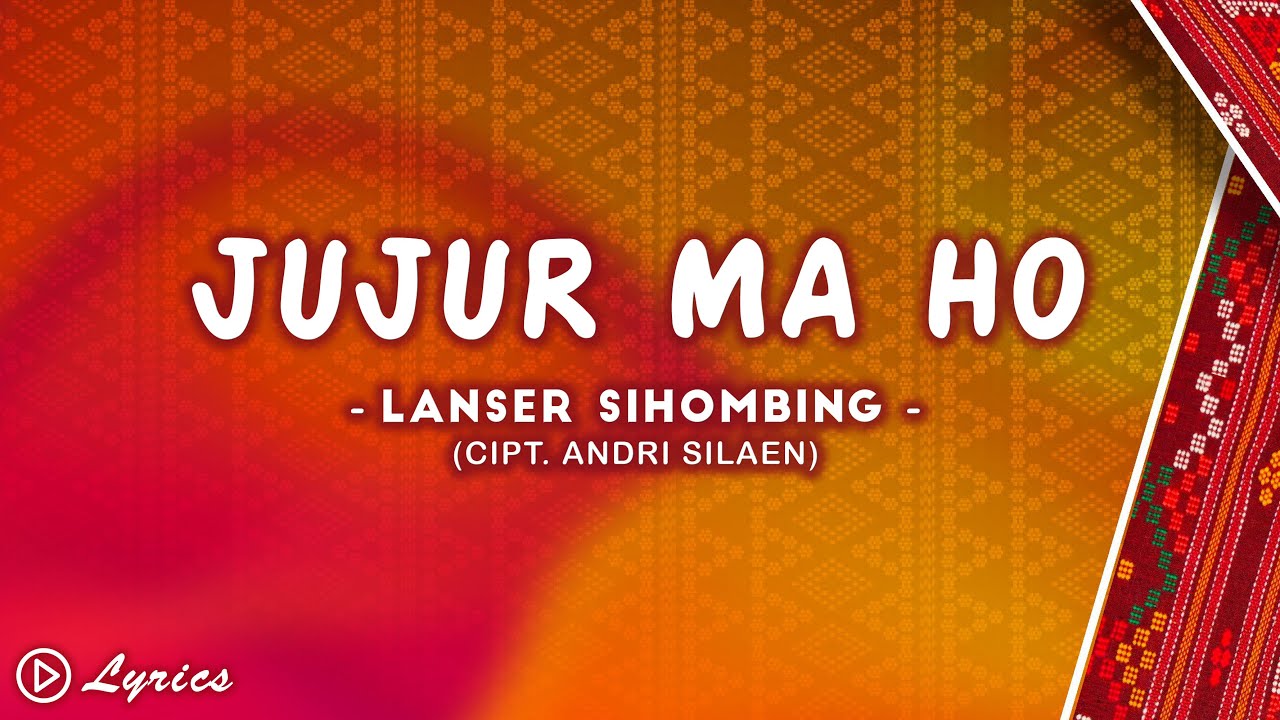 Jujur Ma Ho - Lanser Sihombing (Video Lirik)