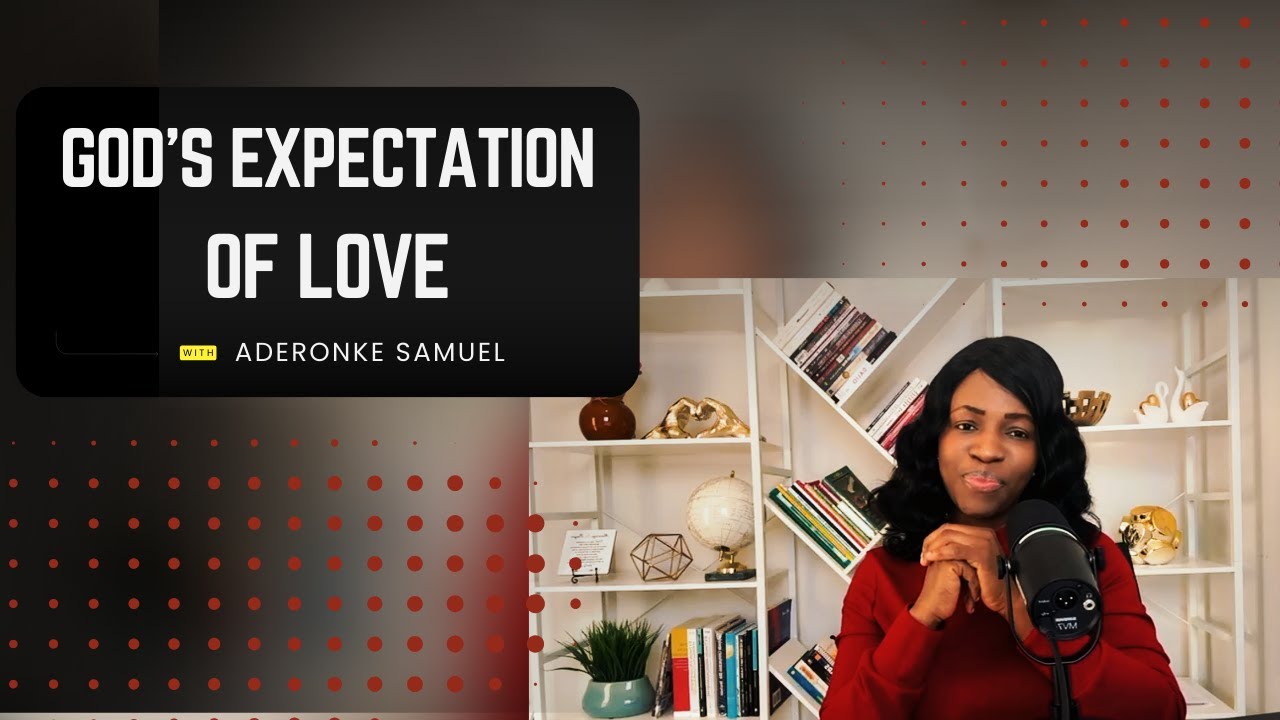 GOD'S EXPECTATION OF LOVE || ADERONKE SAMUEL || THE DOING SOUPLE