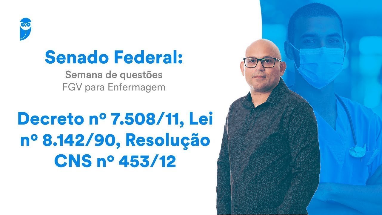 Decreto nº 7.508/11,Lei nº 8.142/90, Resolução CNS nº 453/12 -Semana de questões FGV para Enfermagem