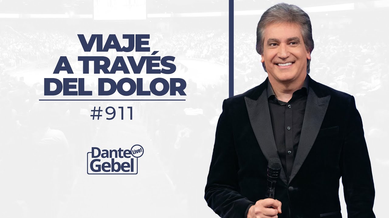 Dante Gebel #911 | Viaje a trav&eacute;s del dolor
