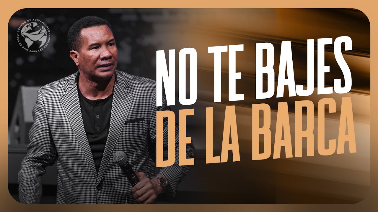 Por Nada Ni Por Nadie Te Bajes De La Barca | Pastor Carlos Gil | Casa de Dios Para Las Naciones