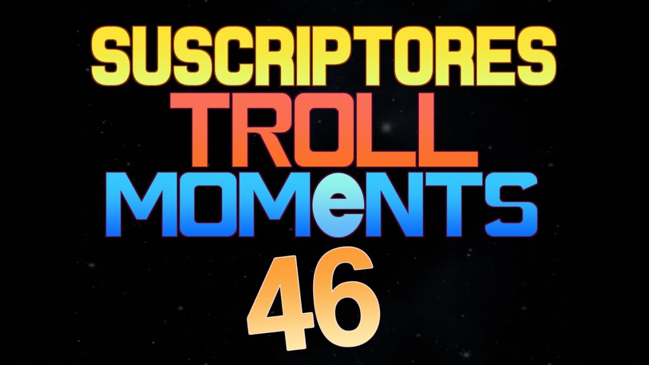 SUSCRIPTORES TROLL MOMENTS | Semana 46