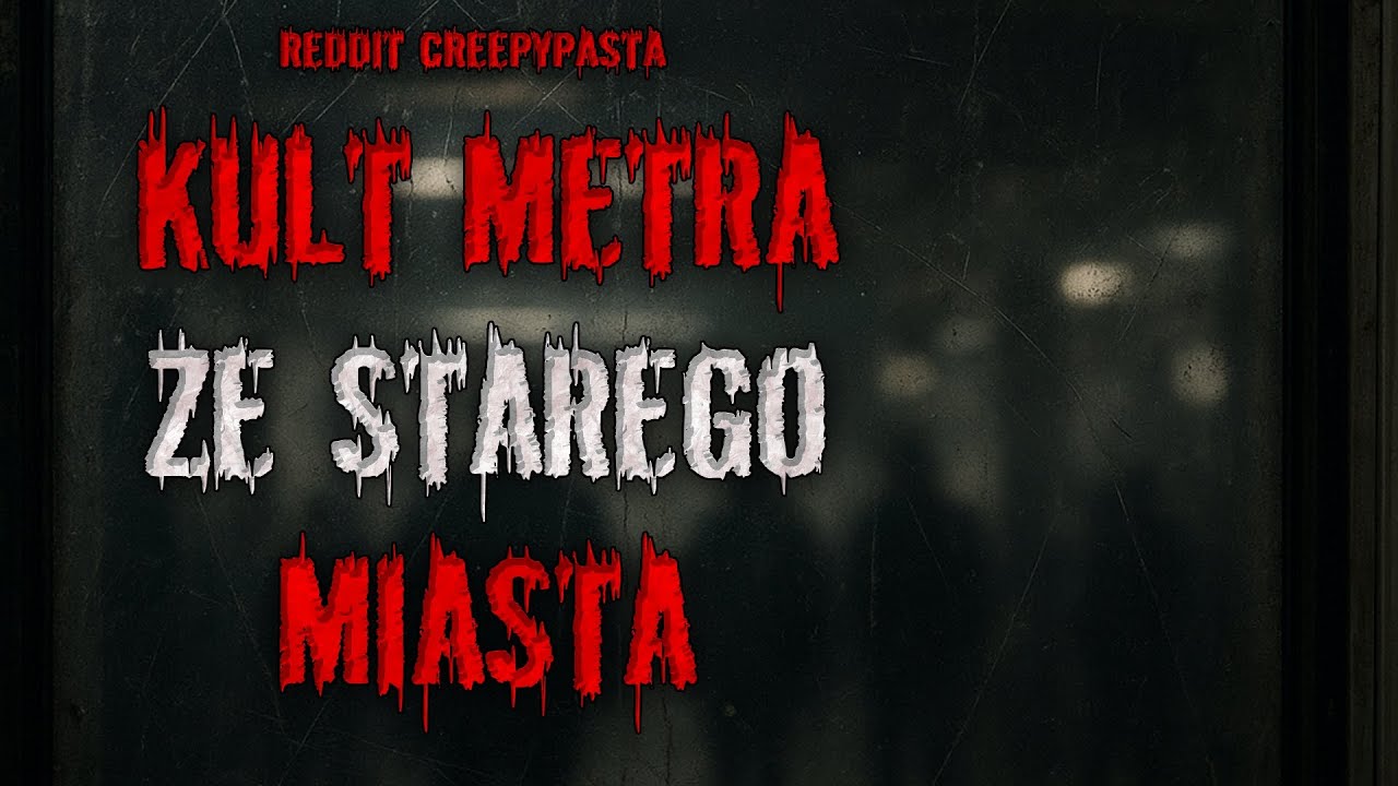 KULT METRA ze STAREGO MIASTA - REDDIT CREEPYPASTA PL