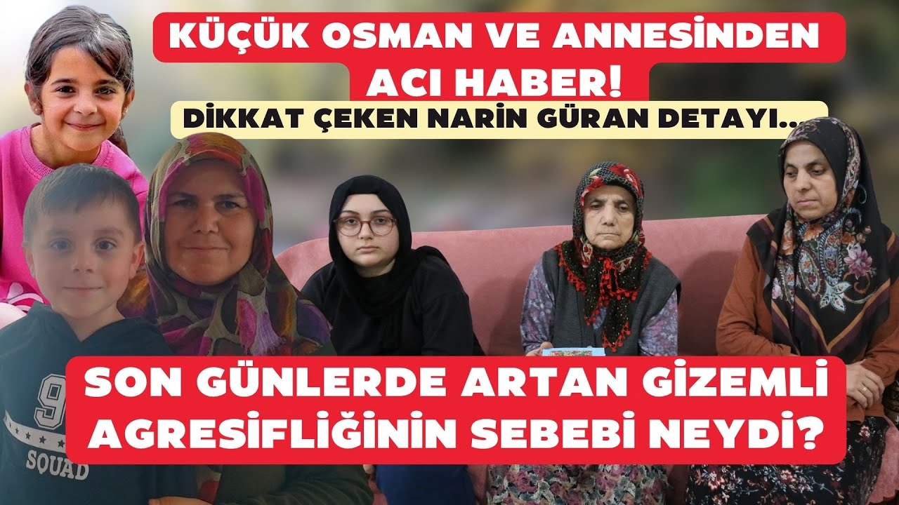 Küçük Osman ve annesinden acı haber! Dikkat çeken Narin Güran detayı...