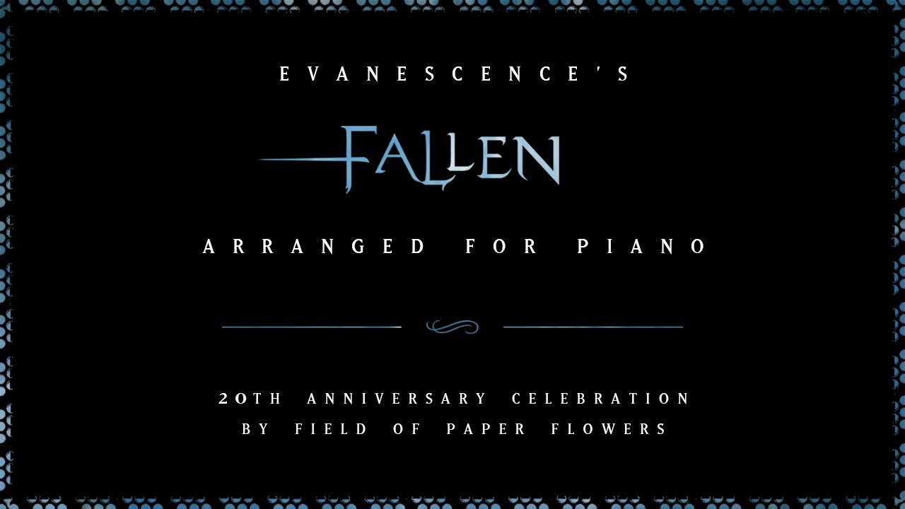 Evanescence's 'Fallen' Arranged For Piano (20th Anniversary Celebration by Field Of Paper Flowers)
