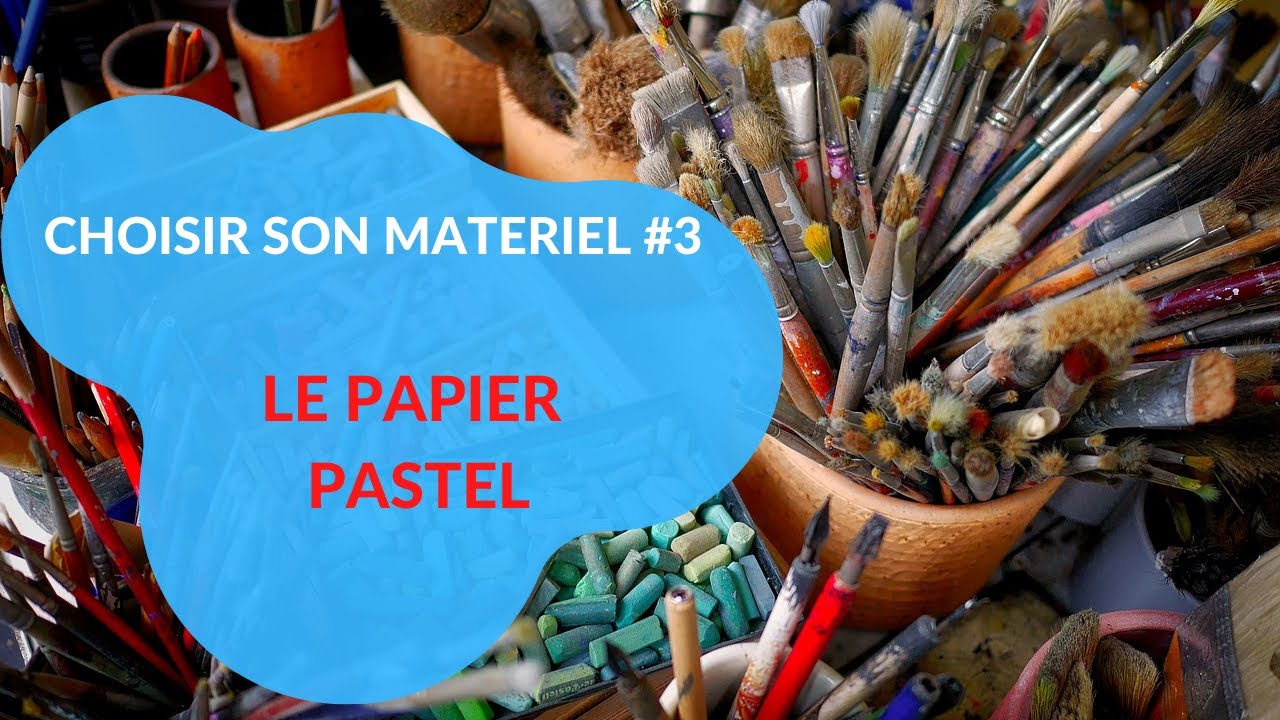 CHOISIR SON MATERIEL [3/7] : LE PAPIER PASTEL