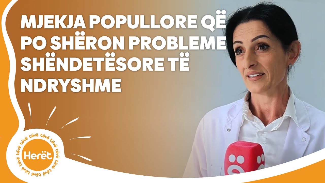 Mjekja popullore q&euml; po sh&euml;ron probleme sh&euml;ndet&euml;sore t&euml; ndryshme
