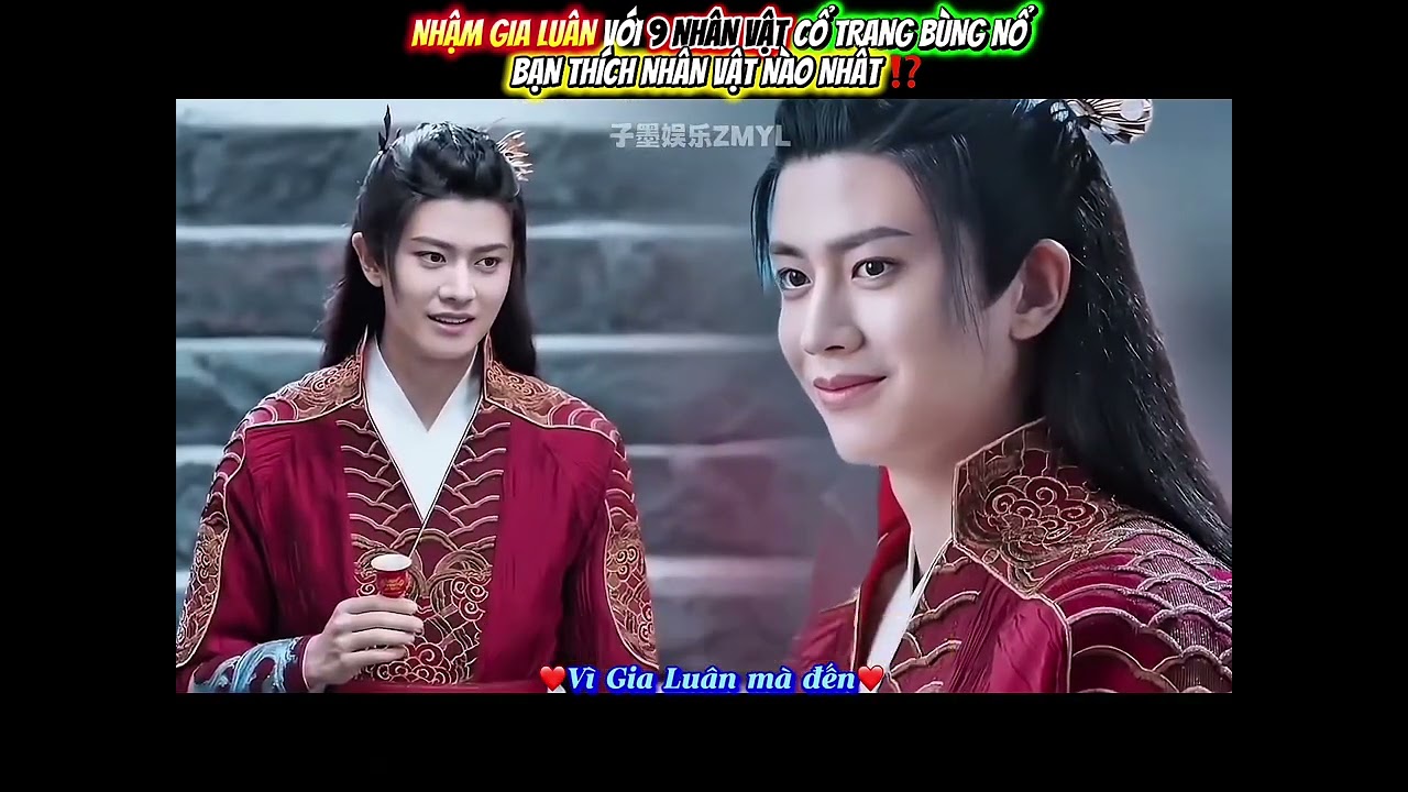 9 NHÂN VẬT CỔ TRANG CỦA NHẬM GIA LUÂN, BẠN THÍCH NHÂN VẬT NÀO NHẤT😻👍