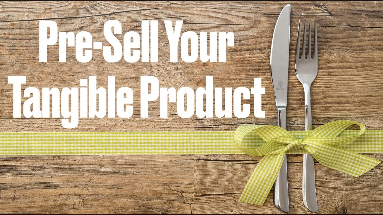 How to Pre-Sell Tangible Product