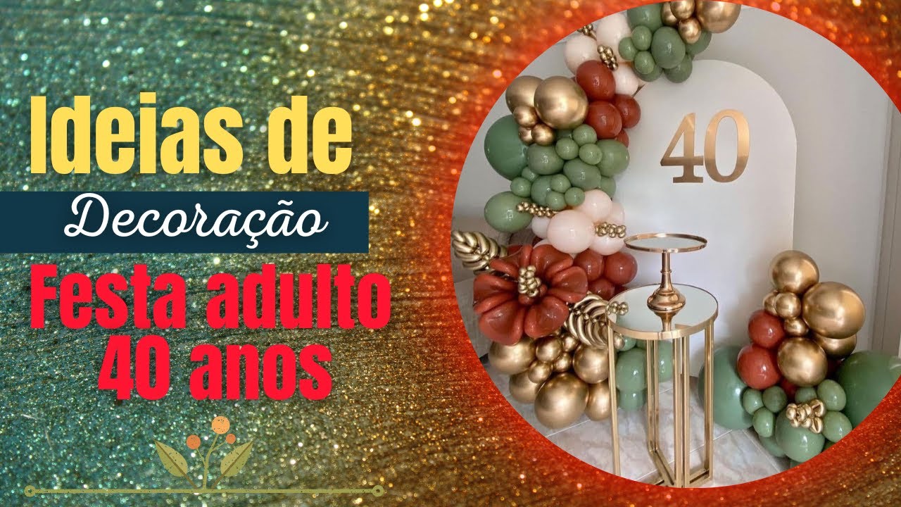 🎈IDEIAS DE DECORAÇÃO FESTA 40 ANOS